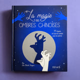 La magie des ombres chinoises : 75 figures et tous les conseils pour les animer