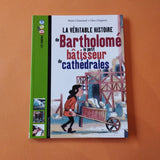 La véritable histoire de Bartholomé, bâtisseur de cathédrales
