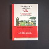 L'Incroyable histoire du vin - De la préhistoire à nos jours, 10 000 ans d'aventure
