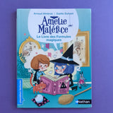 Amélie Maléfice. Le Livre des Formules magiques