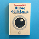 Il libro della luna. Storia, miti e leggende
