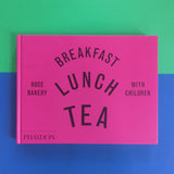 Breakfast, Lunch, Tea with Children: Rose Bakery