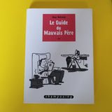 Le Guide du mauvais père. 01