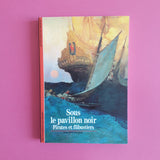 Sous le pavillon noir. Pirates et flibustiers