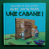 Regarde ce que j'ai fait avec mon papa. Une cabane !