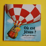 Où est Jésus ? Est-il prés de moi ?