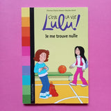 C'est la vie Lulu ! Je me trouve nulle