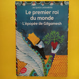 Le premier roi du monde. L'épopée de Gilgamesh