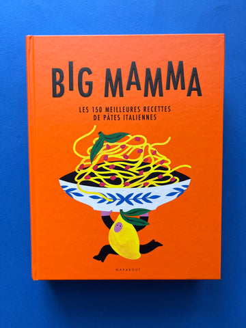 Big Mamma. Les 150 meilleures recettes de pâtes italiennes