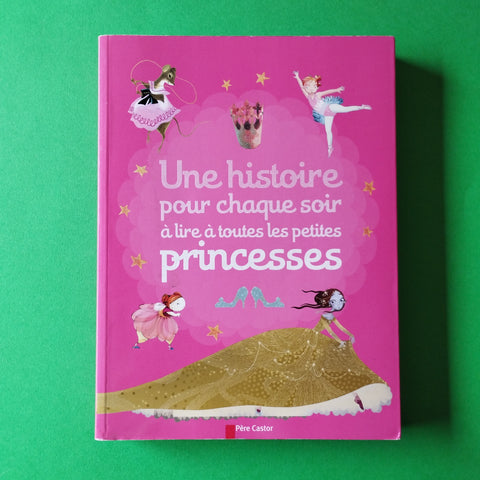 Une histoire pour chaque soir à lire à toutes les petites princesses