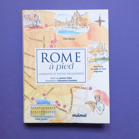 Rome à pied. Curiosités et petites découvertes