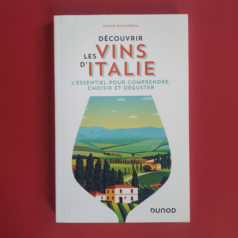 Découvrir les vins d'Italie : L'essentiel pour comprendre, choisir et déguster
