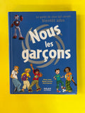Nous les garçons - Le guide de ceux qui seront bientôt ados