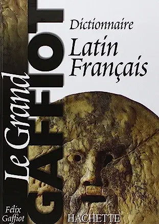 Le grand Gaffiot. Dictionnaire Latin Français