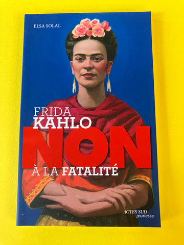 Frida Kahlo : "Non à la fatalité "