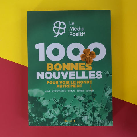 1000 bonnes nouvelles pour voir le monde autrement