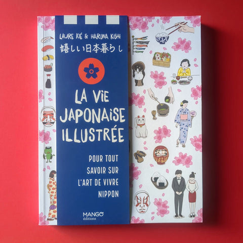 La vie japonaise illustrée. Pour tout savoir sur l'art de vivre au Japon