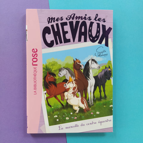 Mes amis les chevaux. 18. La mascotte du centre équestre