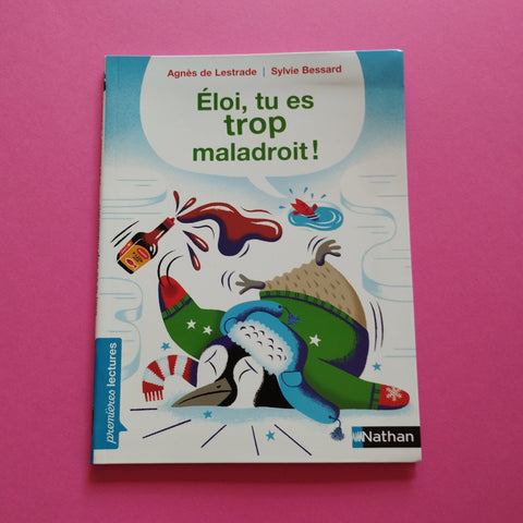 Premières lectures. Eloi, tu es trop maladroit !