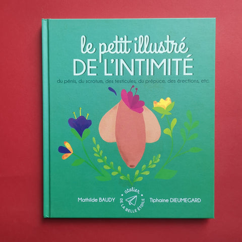 Le petit illustré de l'intimité du pénis, des testicules, du scrotum, du prépuce, des érections, etc.