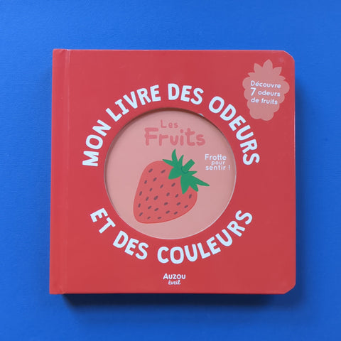 Mon livre des odeurs et des couleurs. Les fruits