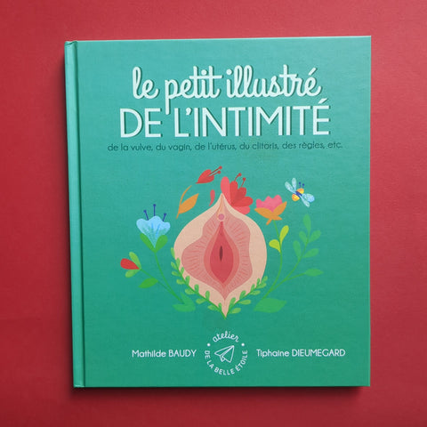 Le petit illustré de l'intimité de la vulve, du vagin, de l'utérus, du clitoris, des règles, etc.