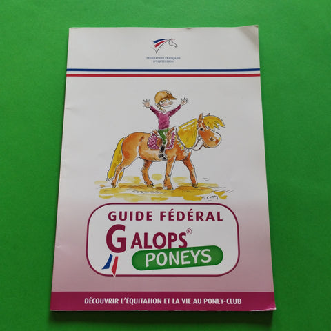 Guide fédéral Galop poneys. Découvrir l'équitation et la vie au poney-club