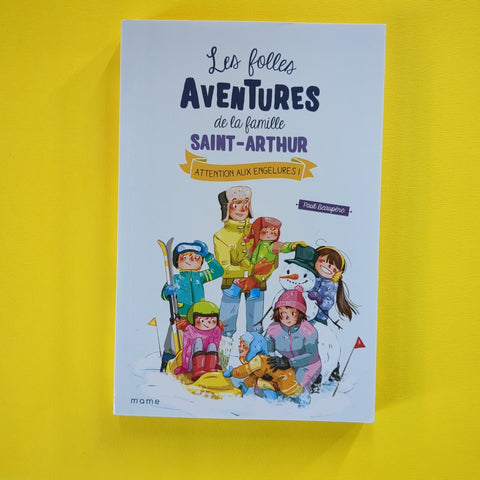 Les folles aventures de la famille Saint-Arthur. 04. Attention aux engelures