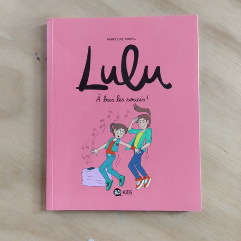 Lulu. 9. A bas les soucis !