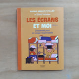 Les écrans et moi. L'essentiel pour un usag responsable