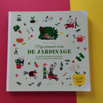 Mon premier livre de jardinage. Un guide pratique pour planter, cultiver, découvrir et fabriquer !