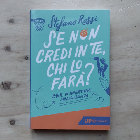 Se non credi in te, chi lo farà? L'arte di sopravvivere all'adolescenza