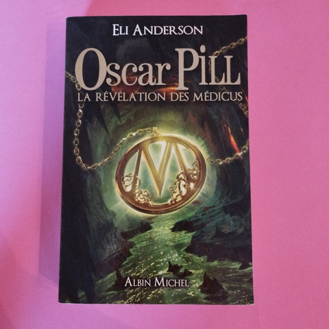 Oscar Pill. 01. La révélation des Médicus