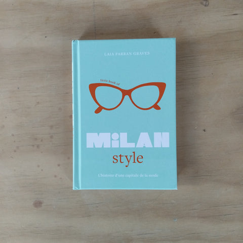 Little Book of Milan Style. L'Histoire de la Mode d'une capitale de la mode