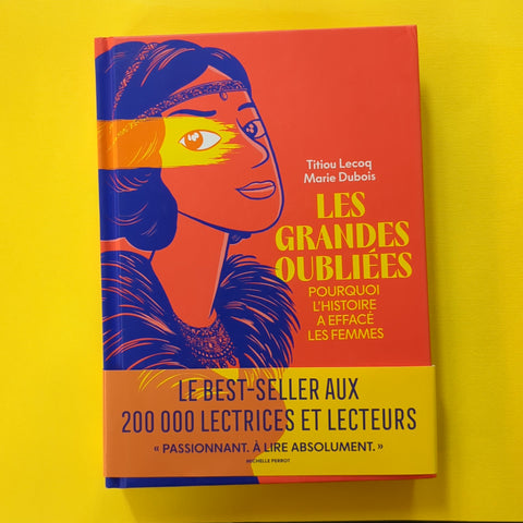 Les grandes oubliées. Pourquoi l'histoire a effacé les femmes ?