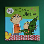Charlie and Lola. But I Am an Alligator