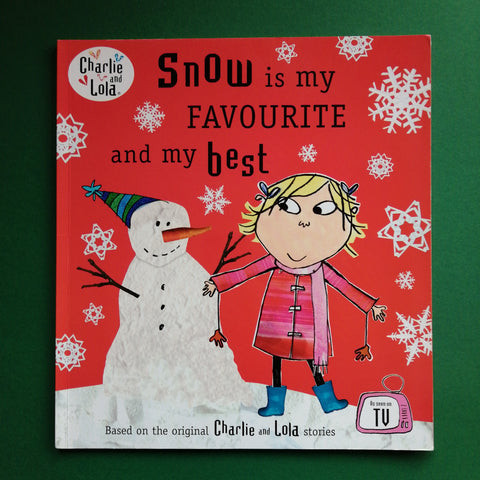 Charlie and Lola. Snow is my Favourite and my Best