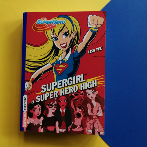DC Super Hero Girls. 02. Supergirl à Super Hero High