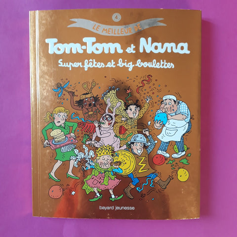 Le meilleur de Tom-Tom et Nana. 04. Super fêtes et big boulettes !