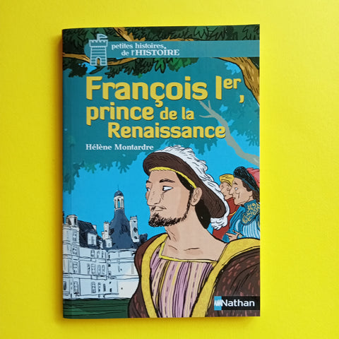 François 1er, prince de la Renaissance