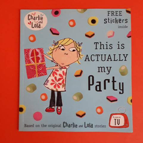 Charlie and Lola. This is actually my party
