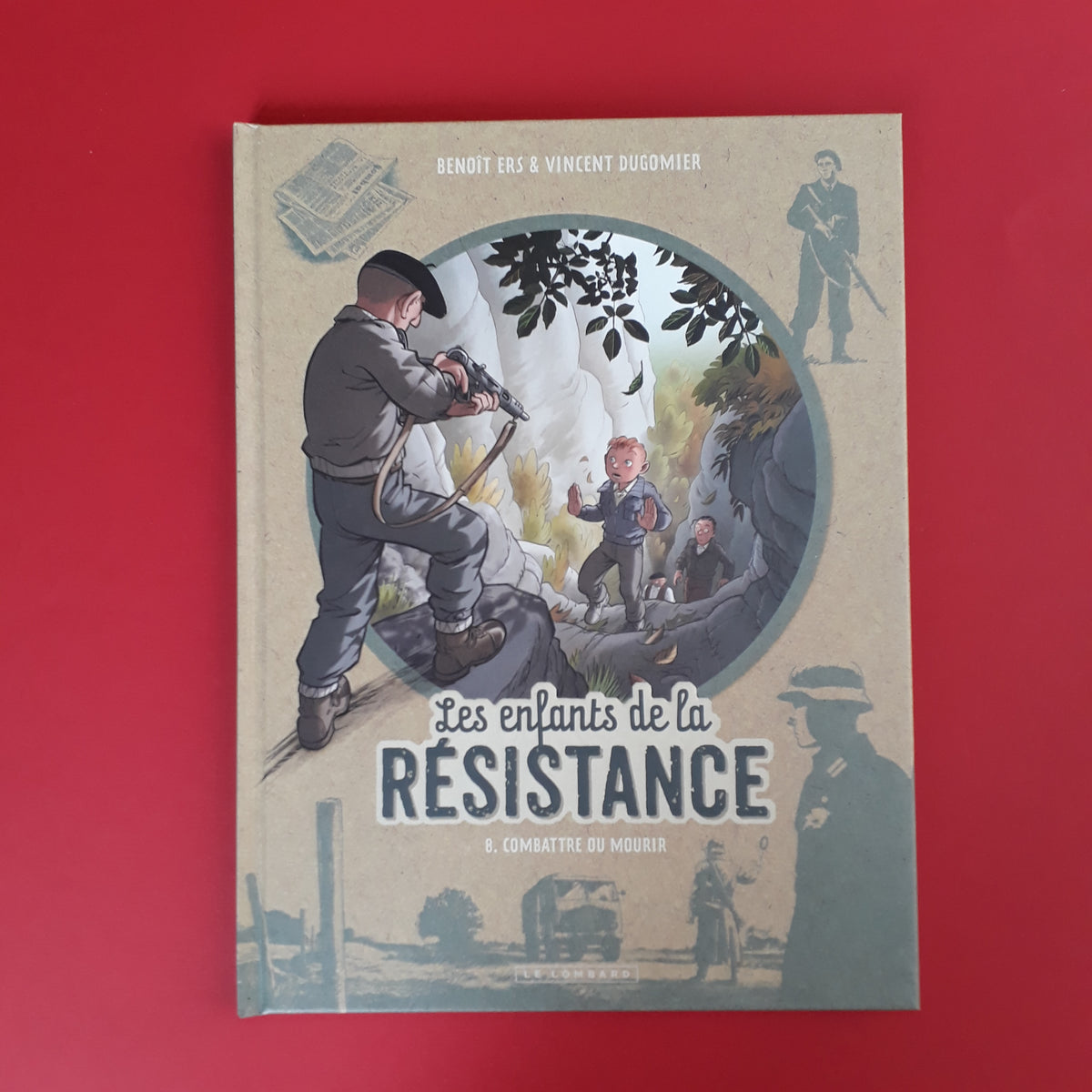 Les Enfants de la Résistance, Tome 8 : Combattre ou mourir — Éditions Le  Lombard
