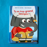 Tu es trop grand, Georges !