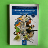 Débuter en ornithologie. Les oiseaux d'Île-de-France