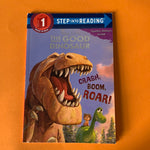 Step into reading. The Good dinosaur. Crash, boom, roar!